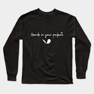 Hands in Your Pockets (white curly font) Long Sleeve T-Shirt